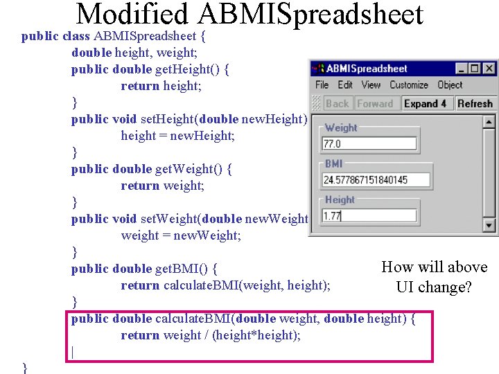 Modified ABMISpreadsheet public class ABMISpreadsheet { double height, weight; public double get. Height() {