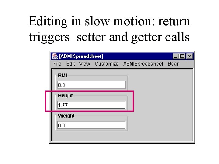 Editing in slow motion: return triggers setter and getter calls 