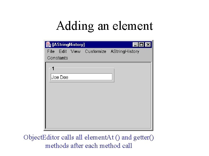 Adding an element Object. Editor calls all element. At () and getter() methods after