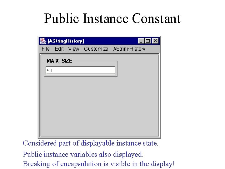 Public Instance Constant Considered part of displayable instance state. Public instance variables also displayed.