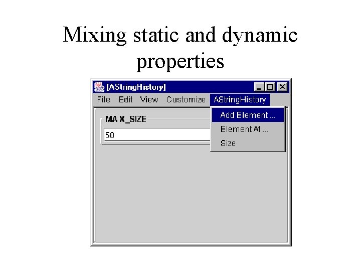 Mixing static and dynamic properties 