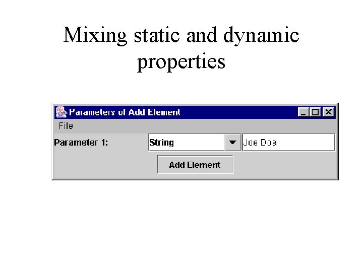 Mixing static and dynamic properties 