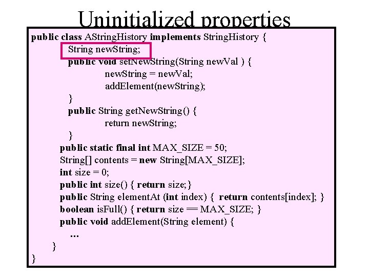 Uninitialized properties public class AString. History implements String. History { String new. String; public