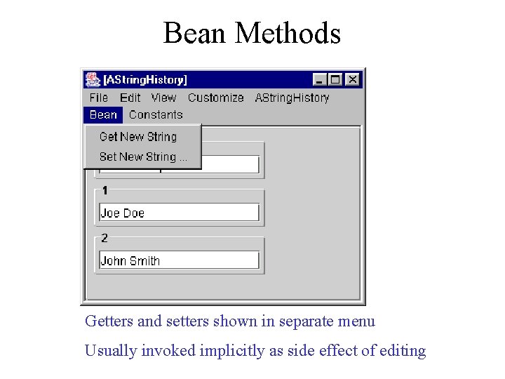 Bean Methods Getters and setters shown in separate menu Usually invoked implicitly as side