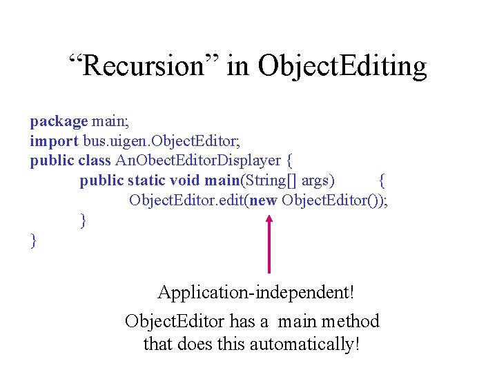 “Recursion” in Object. Editing package main; import bus. uigen. Object. Editor; public class An.