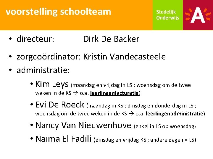 voorstelling schoolteam • directeur: Dirk De Backer • zorgcoördinator: Kristin Vandecasteele • administratie: •