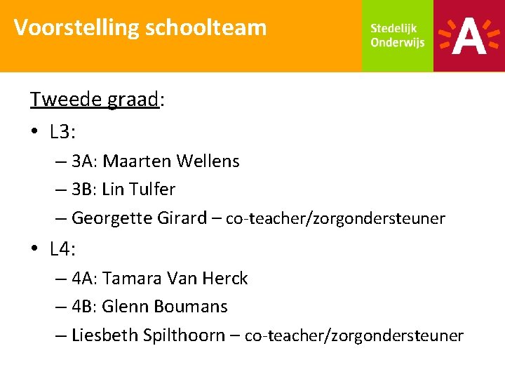 Voorstelling schoolteam Tweede graad: • L 3: – 3 A: Maarten Wellens – 3