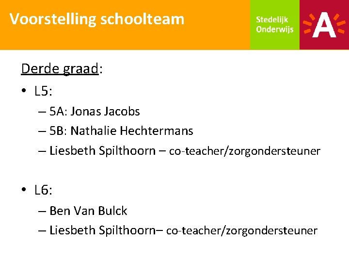 Voorstelling schoolteam Derde graad: • L 5: – 5 A: Jonas Jacobs – 5