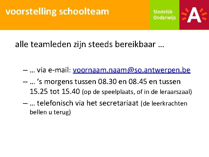 voorstelling schoolteam alle teamleden zijn steeds bereikbaar … – … via e-mail: voornaam@so. antwerpen.