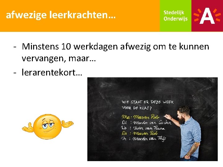 afwezige leerkrachten… - Minstens 10 werkdagen afwezig om te kunnen vervangen, maar… - lerarentekort…