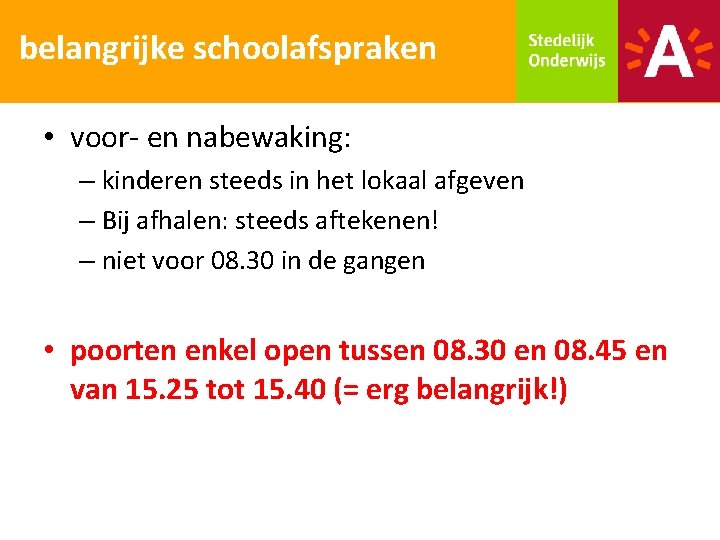 belangrijke schoolafspraken • voor- en nabewaking: – kinderen steeds in het lokaal afgeven –