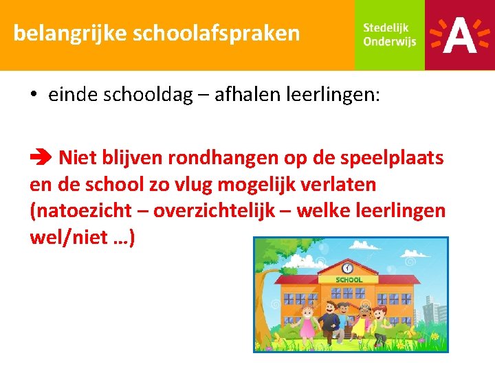 belangrijke schoolafspraken • einde schooldag – afhalen leerlingen: Niet blijven rondhangen op de speelplaats