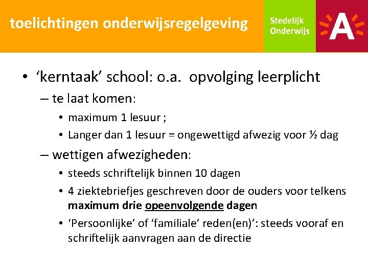 toelichtingen onderwijsregelgeving • ‘kerntaak’ school: o. a. opvolging leerplicht – te laat komen: •