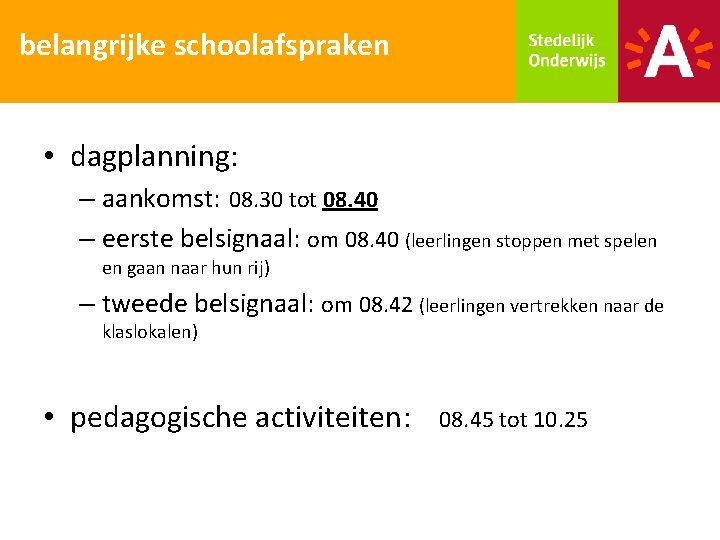 belangrijke schoolafspraken • dagplanning: – aankomst: 08. 30 tot 08. 40 – eerste belsignaal: