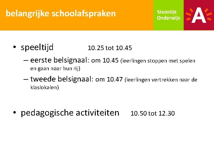 belangrijke schoolafspraken • speeltijd 10. 25 tot 10. 45 – eerste belsignaal: om 10.