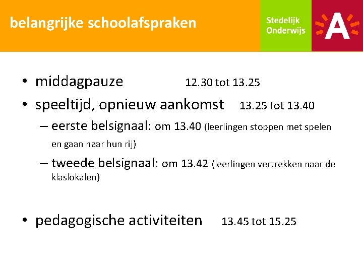 belangrijke schoolafspraken • middagpauze 12. 30 tot 13. 25 • speeltijd, opnieuw aankomst 13.