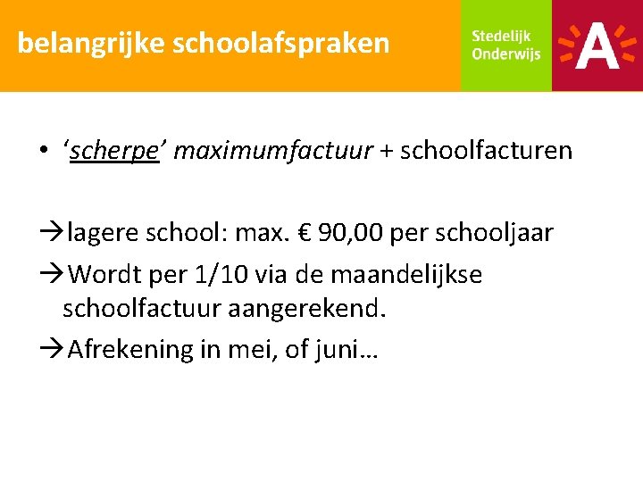 belangrijke schoolafspraken • ‘scherpe’ maximumfactuur + schoolfacturen lagere school: max. € 90, 00 per