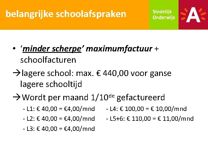 belangrijke schoolafspraken • ‘minder scherpe’ maximumfactuur + schoolfacturen lagere school: max. € 440, 00