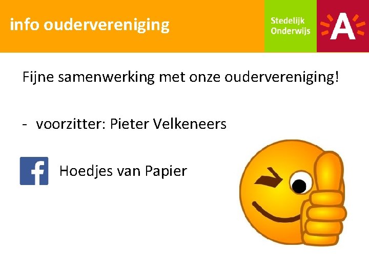info oudervereniging Fijne samenwerking met onze oudervereniging! - voorzitter: Pieter Velkeneers Hoedjes van Papier