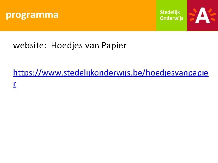 programma website: Hoedjes van Papier https: //www. stedelijkonderwijs. be/hoedjesvanpapie r 