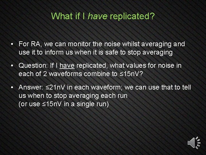 What if I have replicated? • For RA, we can monitor the noise whilst