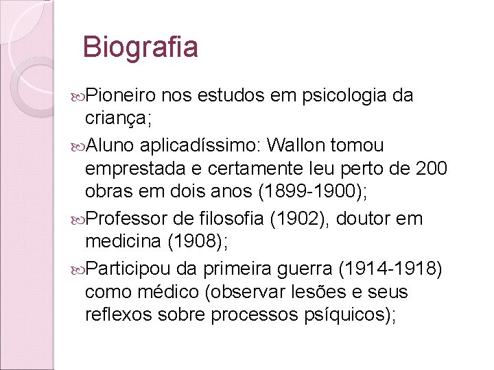 Biografia Pioneiro nos estudos em psicologia da criança; Aluno aplicadíssimo: Wallon tomou emprestada e