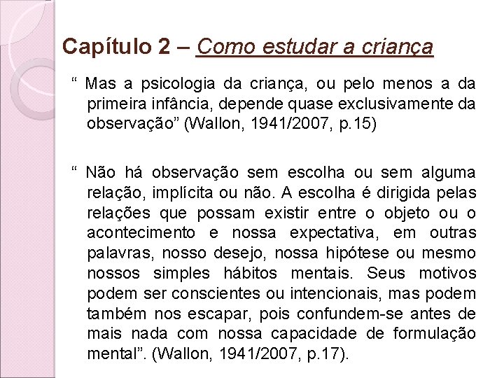 Capítulo 2 – Como estudar a criança “ Mas a psicologia da criança, ou