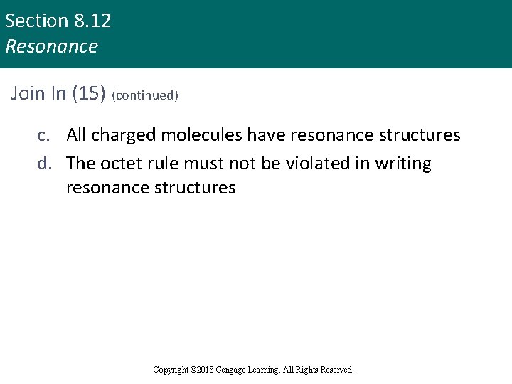 Section 8. 12 Resonance Join In (15) (continued) c. All charged molecules have resonance