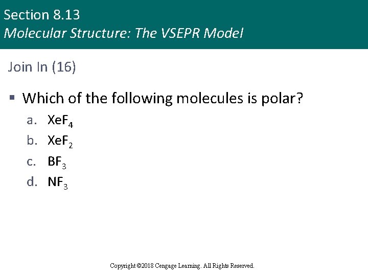 Section 8. 13 Molecular Structure: The VSEPR Model Join In (16) § Which of