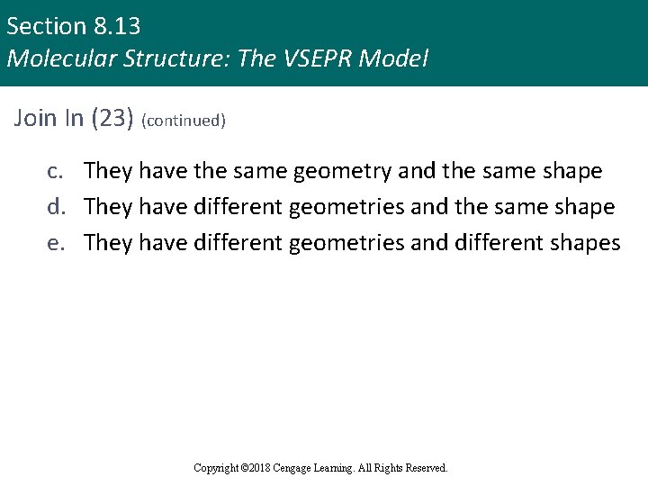 Section 8. 13 Molecular Structure: The VSEPR Model Join In (23) (continued) c. They