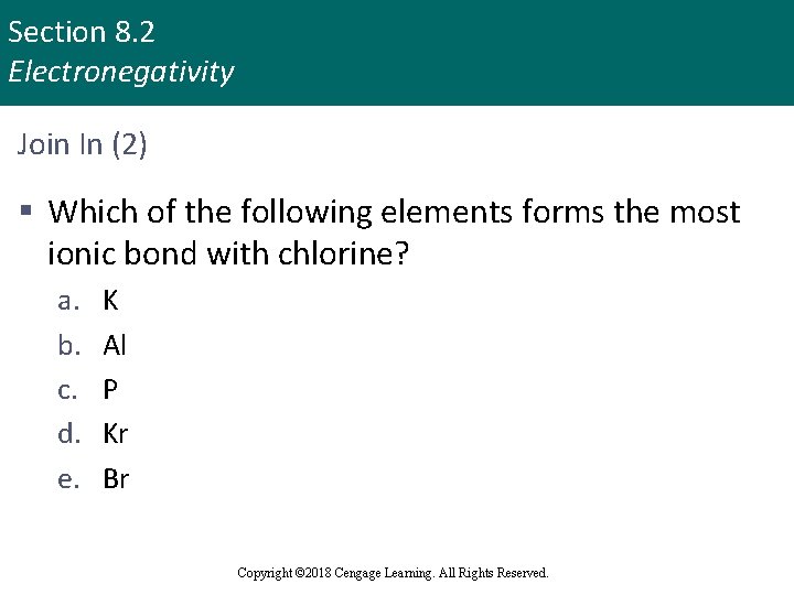 Section 8. 2 Electronegativity Join In (2) § Which of the following elements forms