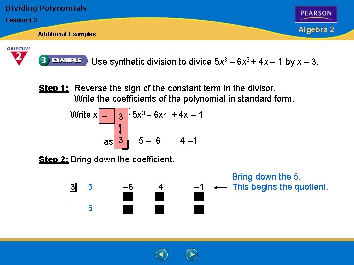 Dividing Polynomials Lesson 6 -3 Algebra 2 Additional Examples Use synthetic division to divide
