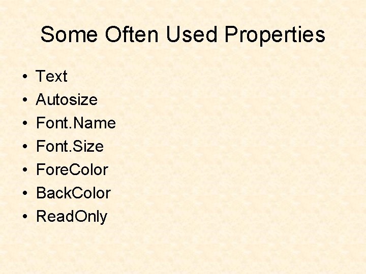Some Often Used Properties • • Text Autosize Font. Name Font. Size Fore. Color Some Often Used Properties • • Text Autosize Font. Name Font. Size Fore. Color