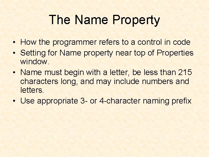 The Name Property • How the programmer refers to a control in code • The Name Property • How the programmer refers to a control in code •
