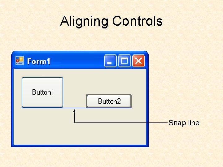 Aligning Controls Snap line Aligning Controls Snap line