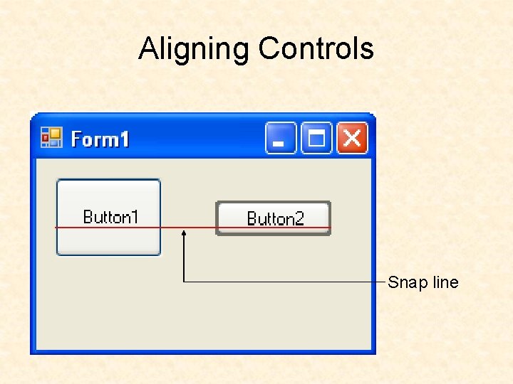 Aligning Controls Snap line Aligning Controls Snap line