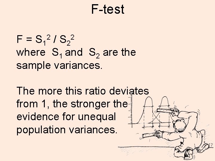 F-test F = S 12 / S 22 where S 1 and S 2