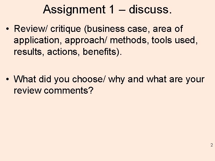 Assignment 1 – discuss. • Review/ critique (business case, area of application, approach/ methods,