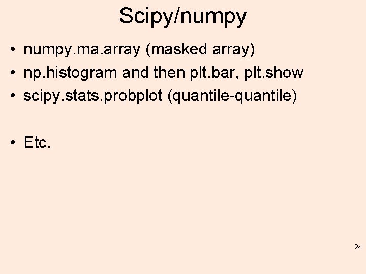 Scipy/numpy • numpy. ma. array (masked array) • np. histogram and then plt. bar,