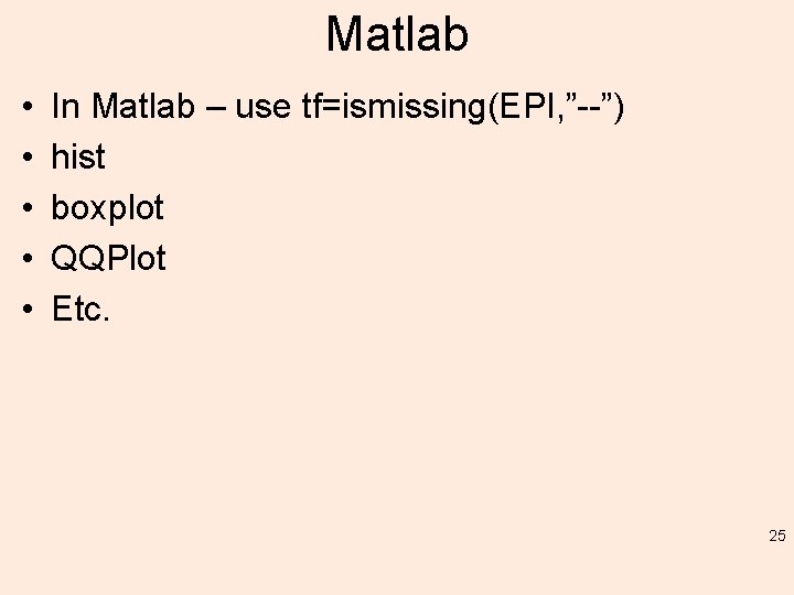 Matlab • • • In Matlab – use tf=ismissing(EPI, ”--”) hist boxplot QQPlot Etc.