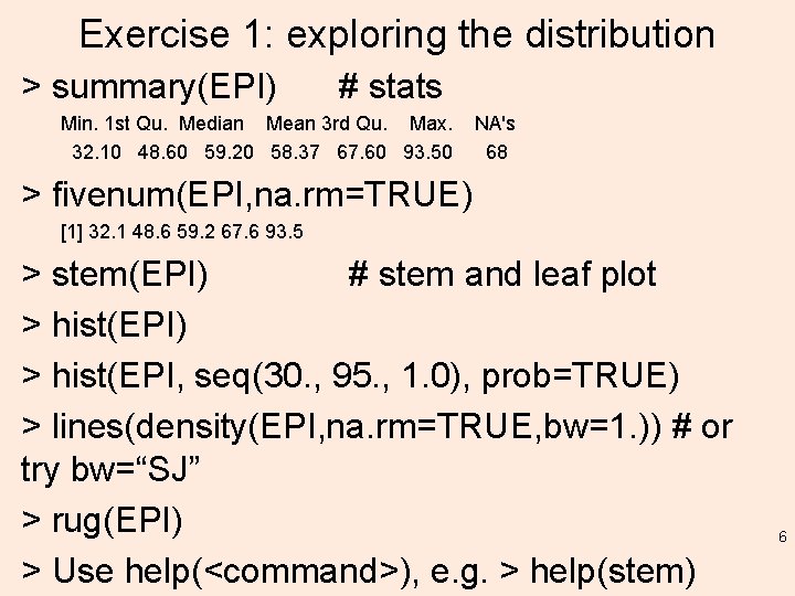 Exercise 1: exploring the distribution > summary(EPI) # stats Min. 1 st Qu. Median