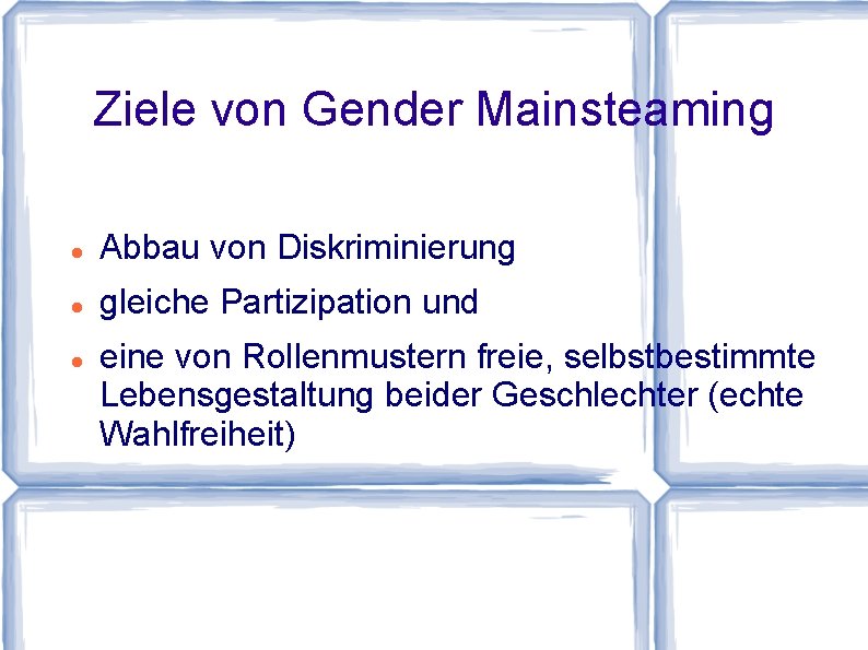 Ziele von Gender Mainsteaming Abbau von Diskriminierung gleiche Partizipation und eine von Rollenmustern freie,
