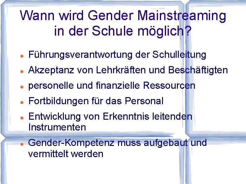 Wann wird Gender Mainstreaming in der Schule möglich? Führungsverantwortung der Schulleitung Akzeptanz von Lehrkräften