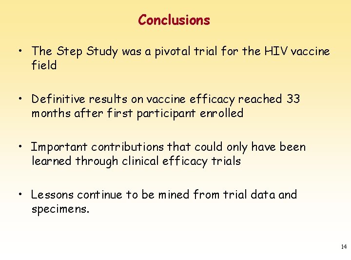 Conclusions • The Step Study was a pivotal trial for the HIV vaccine field