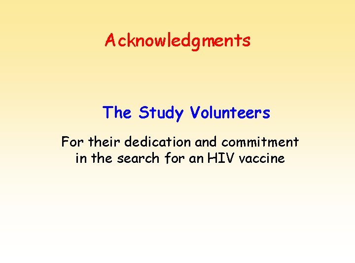 Acknowledgments The Study Volunteers For their dedication and commitment in the search for an