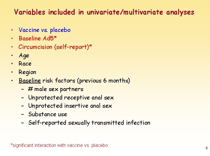 Variables included in univariate/multivariate analyses • • Vaccine vs. placebo Baseline Ad 5* Circumcision