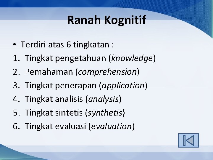 Ranah Kognitif • Terdiri atas 6 tingkatan : 1. Tingkat pengetahuan (knowledge) 2. Pemahaman