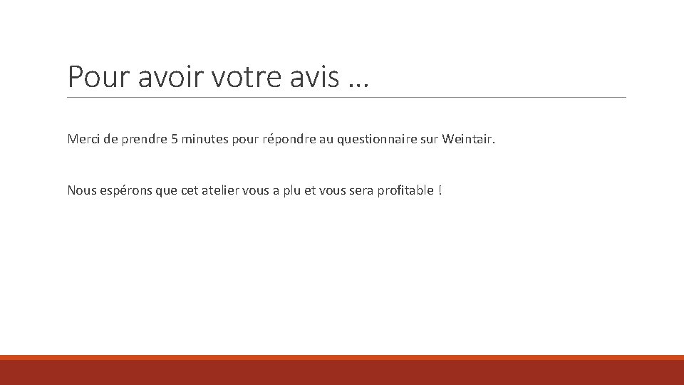 Pour avoir votre avis … Merci de prendre 5 minutes pour répondre au questionnaire