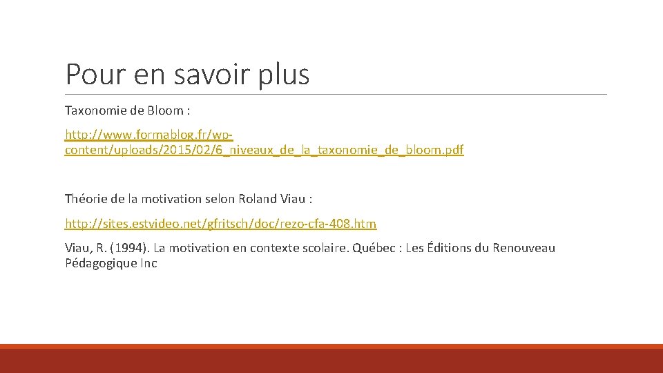 Pour en savoir plus Taxonomie de Bloom : http: //www. formablog. fr/wpcontent/uploads/2015/02/6_niveaux_de_la_taxonomie_de_bloom. pdf Théorie