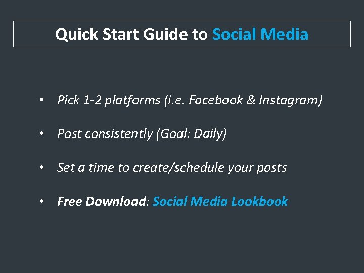 Quick Start Guide to Social Media • Pick 1 -2 platforms (i. e. Facebook
